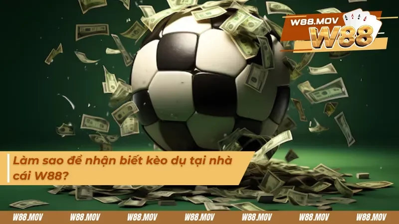 Cách nhận biết kèo dụ tại nhà cái W88