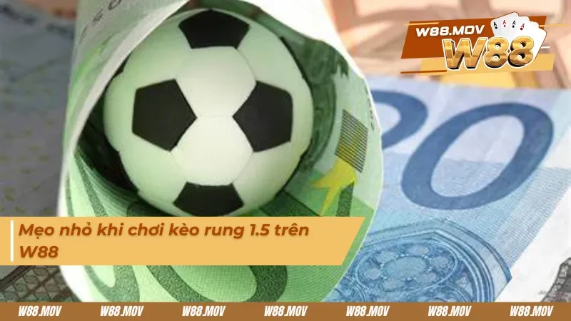 Mẹo nhỏ khi chơi kèo rung 1.5